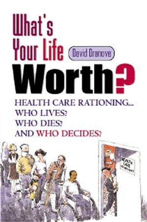 What's Your Life Worth?: Health Care Rationing...Who Lives? Who Dies? Who Decides? image number 0