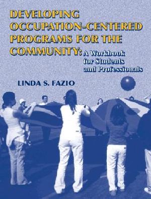Developing Occupation-Centered Programs for the Community: A Workbook for Students and Professionals image number 0