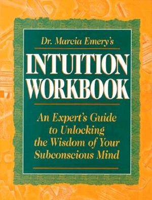 Dr. Marcia Emery's Intuition Workbook: An Expert's Guide to Unlocking the Wisdom of Your Subconscious Mind image number 0