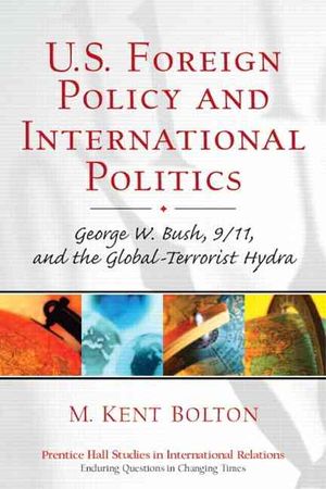 U.S. Foreign Policy and International Politics: George W. Bush, 9/11, and the Global-Terrorist Hydra image number 0