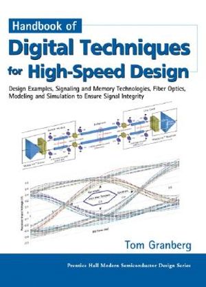 Handbook of Digital Techniques for High-Speed Design: Design Examples, Signaling and Memory Technologies, Fiber Optics, Modeling, and Simulation to En image number 0