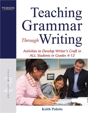 Teaching Grammar Through Writing: Activities to Develop Writer's Craft in All Students in Grades 4-12 image number 0