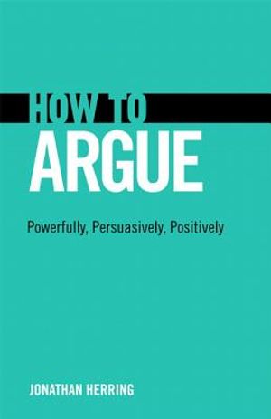 How to Argue: Powerfully, Persuasively, Positively image number 0