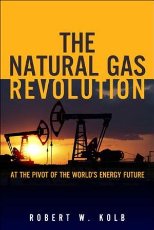 The Natural Gas Revolution: At the Pivot of the World's Energy Future image number 0
