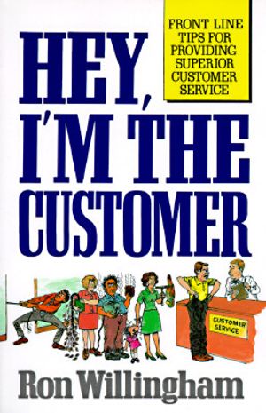 Hey, I'm the Customer: Front Line Tips for Providing Superior Customer Service image number 0