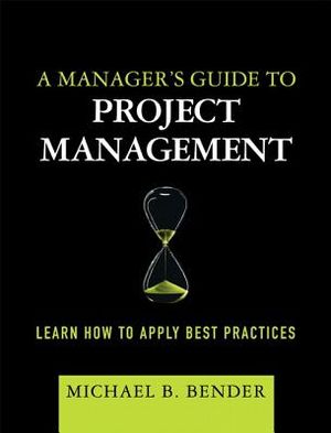 A Manager's Guide to Project Management: Learn How to Apply Best Practices (Paperback) image number 0