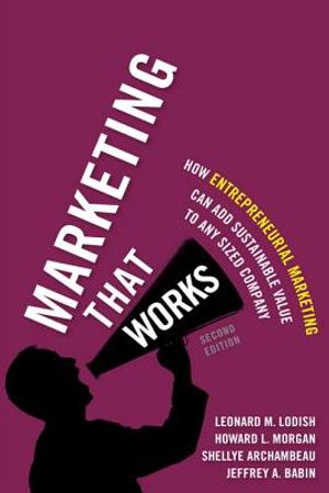 Marketing That Works: How Entrepreneurial Marketing Can Add Sustainable Value to Any Sized Company image number 0