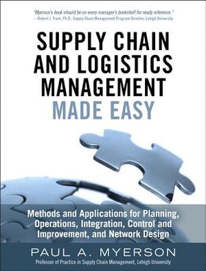 Supply Chain and Logistics Management Made Easy: Methods and Applications for Planning, Operations, Integration, Control and Improvement, and Network image number 0