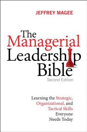 The Managerial Leadership Bible: Learning the Strategic, Organizational, and Tactical Skills Everyone Needs Today image number 0