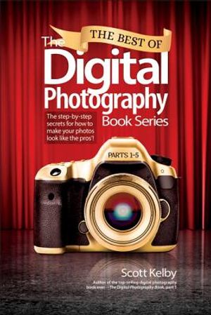 The Best of the Digital Photography Book Series: The Step-By-Step Secrets for How to Make Your Photos Look Like the Pros'! image number 0