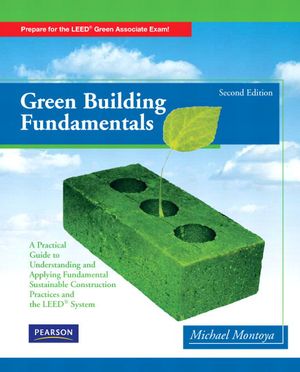 Green Building Fundamentals: Practical Guide to Understanding and Applying Fundamental Sustainable Construction Practices and the LEED System image number 0