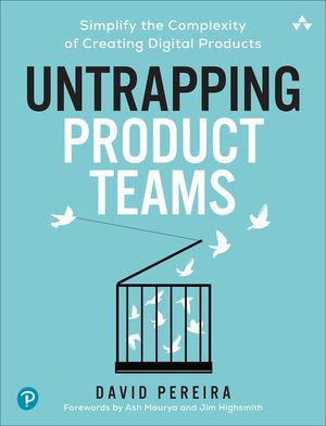 Untrapping Product Teams: Simplify the Complexity of Creating Digital Products image number 0