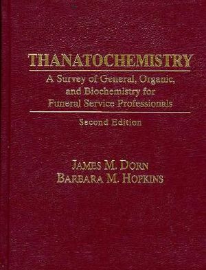 Thanatochemistry: A Survey of General, Organic, and Biochemistry for Funeral Service Professionals image number 0