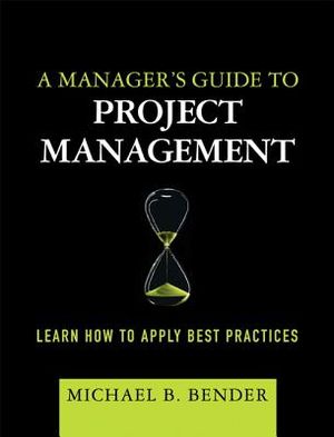 A Manager's Guide to Project Management: Learn How to Apply Best Practices image number 0
