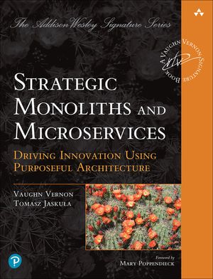 Strategic Monoliths and Microservices: Driving Innovation Using Purposeful Architecture image number 0