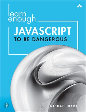 Learn Enough JavaScript to Be Dangerous: A Tutorial Introduction to Programming with JavaScript image number 0