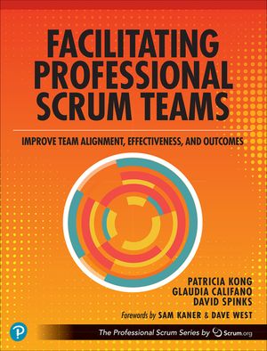 Facilitating Professional Scrum Teams: Improve Team Alignment, Effectiveness, and Productivity image number 0