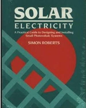 Solar Electricity: A Practical Guide to Designing and Installing Small Photovoltaic Systems image number 0