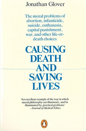 Causing Death and Saving Lives: The Moral Problems of Abortion, Infanticide, Suicide, Euthanasia, Capital Punishment, War and Other Life-Or-Death Choi image number 0