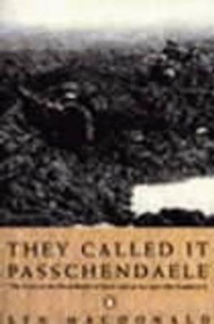 They Called It Passchendaele: The Story of the Third Battle of Ypres and of the Men Who Fought image number 0