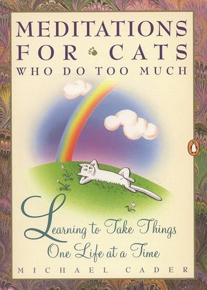 Meditations for Cats Who Do Too Much: Learning to Take Things One Life at a Time image number 0