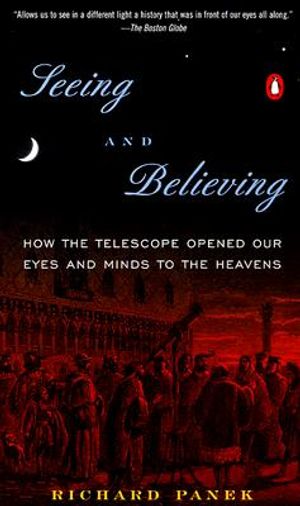 Seeing and Believing: How the Telescope Opened Our Eyes and Minds to the Heavens image number 0
