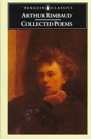 Collected Poems (Rimbaud, Arthur): Parallel Text Edition with Plain Prose Translations of Each Poem image number 0