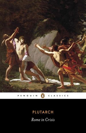 Rome in Crisis: Nine Lives in Plutarch: Tiberius Gracchus, Gaius Gracchus, Sertorius, Lucullus, Younger Cato, Brutus, Antony, Galba, O image number 0