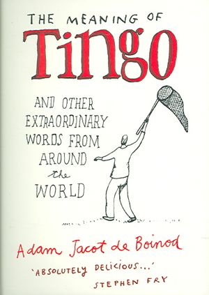 The Meaning of Tingo : And Other Extraordinary Words from Around the World image number 0