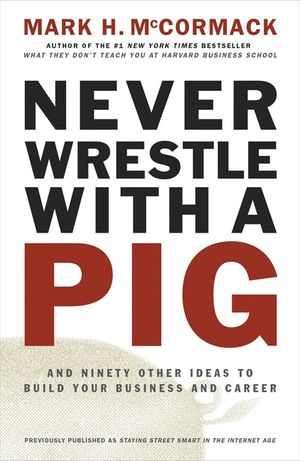 Never Wrestle with a Pig and Ninety Other Ideas to Build Your Business and Career image number 0