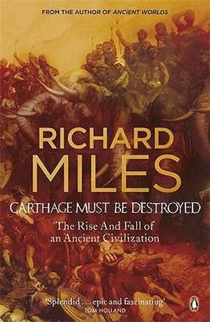 Carthage Must Be Destroyed: The Rise and Fall of an Ancient Civilization. Richard Miles image number 0
