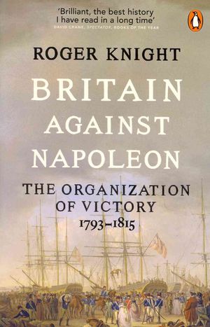 Britain Against Napoleon : The Organisation of Victory, 1793-1815 image number 0