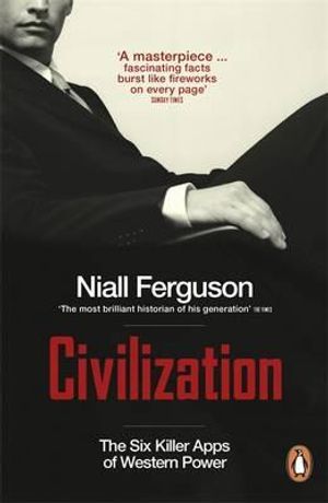 Civilization: The Six Ideas That Created the Modern World. Niall Ferguson image number 0