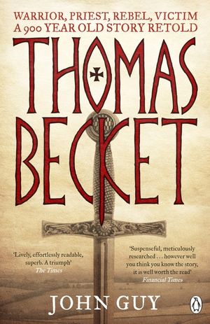 Thomas Becket: Warrior, Priest, Rebel, Victim: A 900-Year-Old Story Retold image number 0