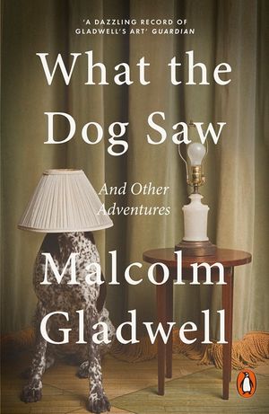 What the Dog Saw : And Other Adventures image number 0