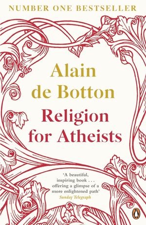 Religion for Atheists: A Non-Believer's Guide to the Uses of Religion. Alain de Botton image number 0