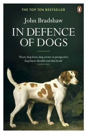 In Defence of Dogs: Why Dogs Need Our Understanding. John Bradshaw image number 0