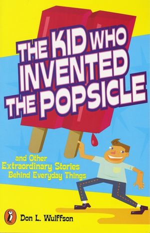 The Kid Who Invented the Popsicle: And Other Surprising Stories about Inventions image number 0