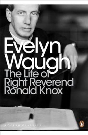 Modern Classics the Life of Right Reverend Ronald Knox image number 0