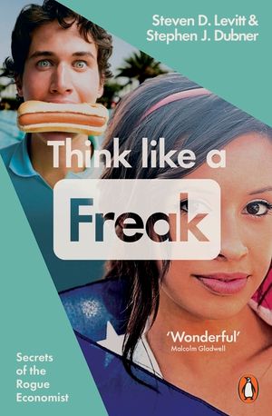 Think Like a Freak : Secrets of the Rogue Economist image number 0
