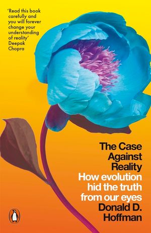The Case Against Reality: How Evolution Hid the Truth from Our Eyes image number 0
