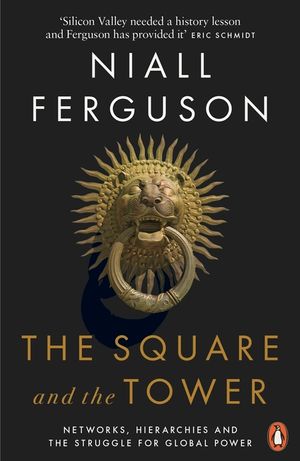 The Square and the Tower: Networks, Hierarchies and the Struggle for Global Power image number 0