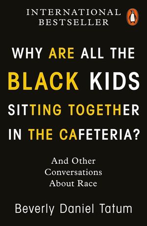 Why Are All the Black Kids Sitting Together in the Cafeteria?: And Other Conversations About Race image number 0