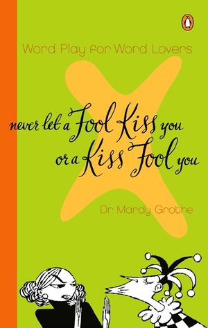 Never Let a Fool Kiss You or a Kiss Fool You: Chiasmus and a World of Quotations That Say What They Mean and Mean What They Say image number 0