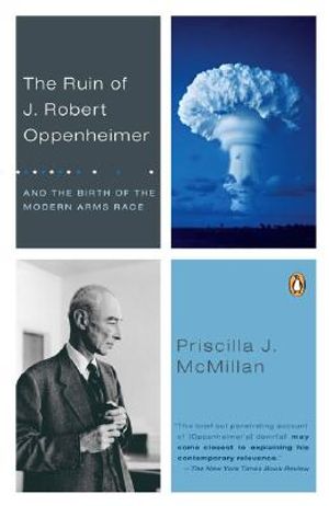 The Ruin of J. Robert Oppenheimer: And the Birth of the Modern Arms Race image number 0