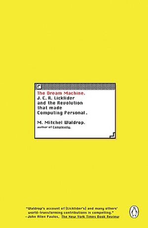 The Dream Machine: J.C.R. Licklider and the Revolution That Made Computing Personal image number 0