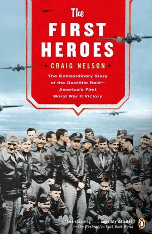 The First Heroes: The Extraordinary Story of the Doolittle Raid--America's First World War II Vict Ory image number 0