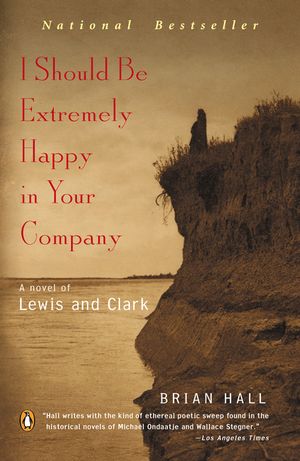I Should Be Extremely Happy in Your Company: A Novel of Lewis and Clark image number 0