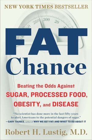 Fat Chance: Beating the Odds Against Sugar, Processed Food, Obesity, and Disease image number 0