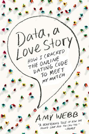Data, a Love Story: How I Cracked the Online Dating Code to Meet My Match image number 0